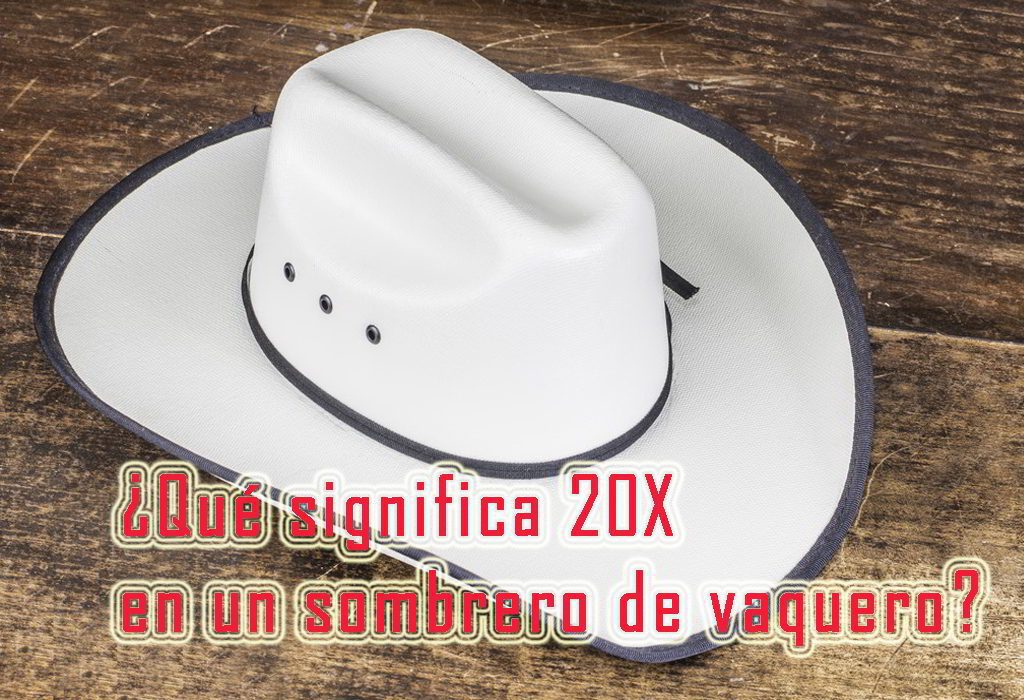 Qué significa 20x en un sombrero de vaquero